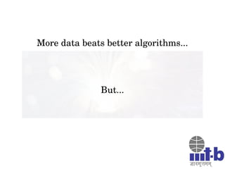 More data beats better algorithms...
But...
 