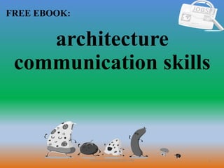 1
FREE EBOOK:
CommunicationSkills365.info
architecture
communication skills
 