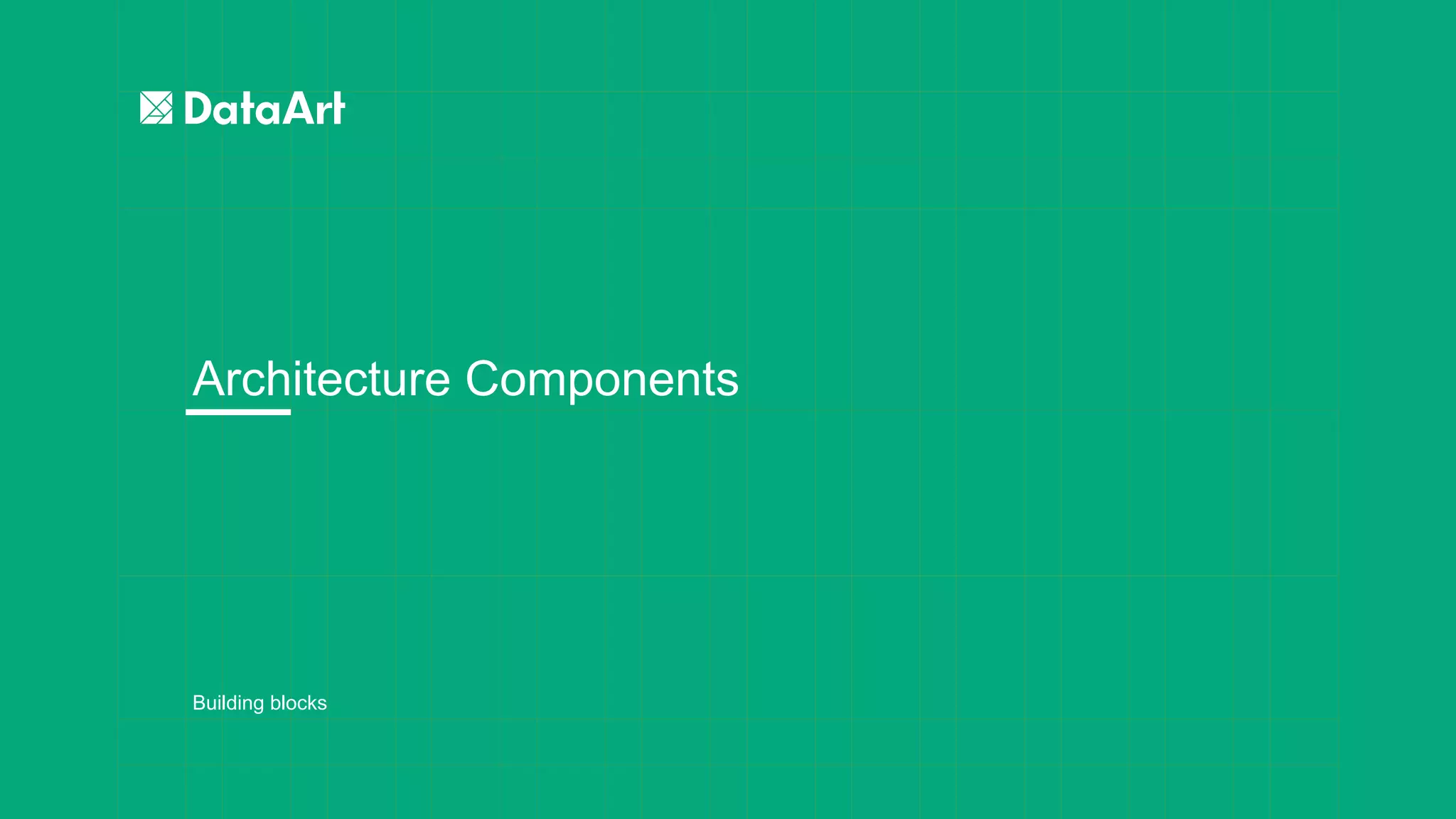 Building blocks
Architecture Components
 