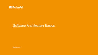 Background
Software Architecture Basics
 
