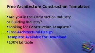 Free Architecture Construction Templates

•Are you in the Construction Industry
or Building Industry?
•Looking for Construction Template?
•Free Architectural Design
Template Available for Download
•100% Editable
 