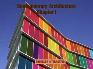 Contemporary Architecture
Chapter I

PROFESOR INTERACTIVO

 