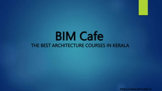 BIM Cafe
THE BEST ARCHITECTURE COURSES IN KERALA
https://www.bimcafe.in/
 