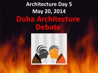 Architecture Day 5
May 20, 2014
Doha Architecture
Debate
 