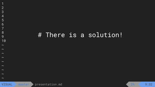 1
2
3
4
5
6
7
8
9
10
~
~
~
~
~
~
~
~
~
presentation.md
master
VISUAL
# There is a solution!
2% 9:32
 