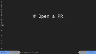 1
2
3
4
5
6
7
8
9
10
~
~
~
~
~
~
~
~
~
presentation.md
master
VISUAL 2% 20:32
# Open a PR
 
