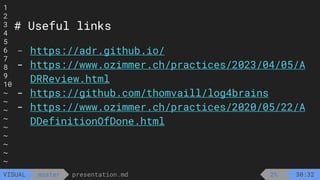 1
2
3
4
5
6
7
8
9
10
~
~
~
~
~
~
~
~
~
presentation.md
master
VISUAL
# Useful links
- https://adr.github.io/
- https://www.ozimmer.ch/practices/2023/04/05/A
DRReview.html
- https://github.com/thomvaill/log4brains
- https://www.ozimmer.ch/practices/2020/05/22/A
DDefinitionOfDone.html
2% 30:32
 