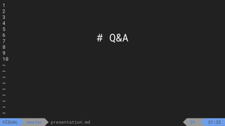 1
2
3
4
5
6
7
8
9
10
~
~
~
~
~
~
~
~
~
presentation.md
master
VISUAL
# Q&A
2% 31:32
 