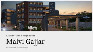 Architecture design ideas
Malvi Gajjar
Architecture & Interior Designer
 
