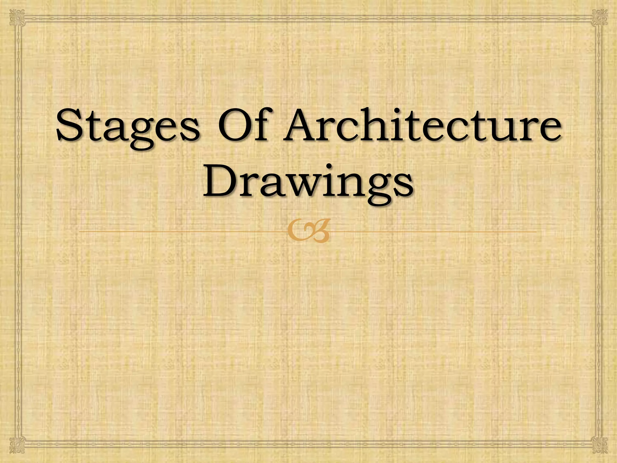 
Stages Of Architecture
Drawings
 