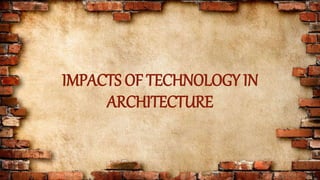 Impacts of Technology on Architecture | PPTX