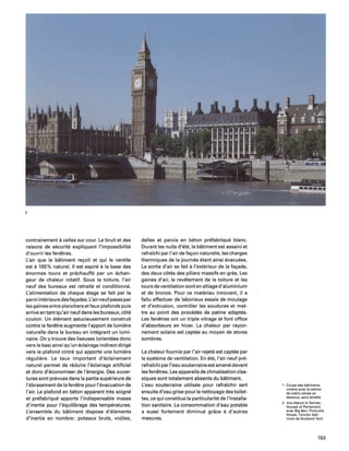 2
contrairement acelles sur cour. Le bruit et des
raisons de securite expliquent I'impossibilite
d'ouvrir les fenetres.
L'air que Ie batiment re<;oit et qui Ie ventile
est a100% natural. II est aspire ala base des
enormes tours et prechauffe par un echan-
geur de chaleur rotatif. Sous la toiture, I'air
neuf des bureaux est retraite et conditionne.
L'alimentation de chaque etage se fait par la
paroi interieure des fa<;ades. L'air neufpasse par
les gaines entre planchers et faux plafonds puis
arrive en tant qu'air neuf dans les bureaux, cote
couloir. Un element astucieusement construit
contre la fenetre augmente I'apport de lumiere
naturelle dans Ie bureau en integrant un lumi-
naire. On y trouve des liseuses (orientees done
vers Ie bas) ainsi qu'un eclairage indirect dirige
vers Ie plafond cintre qui apporte une lumiere
reguliere. Le taux important d'eclairement
naturel permet de reduire I'eclairage artificiel
et done d'economiser de I'energie. Des ouver-
tures sont prevues dans la partie superieure de
I'ebrasement de la fenetre pour I'evacuation de
I'air. Le plafond en beton apparent tres soigne
et pretabrique apporte I'indispensable masse
d'inertie pour I'equilibrage des temperatures.
L'ensemble du batiment dispose d'elements
d'inertie en nombre: poteaux bruts, voQtes,
dalles et parois en beton pretabrique blanc.
Durant les nuits d'ete, Ie batiment est assaini et
rafraichi par I'air de fa<;on naturelle, les charges
thermiques de la journee etant ainsi evacuees.
La sortie d'air se fait aI'exterieur de la fa<;ade,
des deux cotes des piliers massifs en gres. Les
gaines d'air, Ie revetement de la toiture et les
tours de ventilation sont en alliage d'aluminium
et de bronze. Pour ce materiau innovant, il a
fallu effectuer de laborieux essais de moulage
et d'extrusion, controler les soudures et met-
tre au point des procedes de patine adaptes.
Les fenetres ont un triple vitrage et font office
d'absorbeurs en hiver. La chaleur par rayon-
nement solaire est captee au moyen de stores
sombres.
La chaleur fournie par I'air rejete est captee par
Ie systeme de ventilation. En ete, I'air neuf pre-
rafraichi par I'eau souterraine est amene devant
les fenetres. Les appareils de c1imatisation c1as-
siques sont totalement absents du biltiment.
L'eau souterraine utilisee pour rafraichir sert
ensuite d'eau grise pour Ie nettoyage des toilet-
tes, ce qui constitue la particularite de !'installa-
tion sanitaire. La consommation d'eau potable
a aussi fortement diminue grace a d'autres
mesures.
1 Coupe des batiments
voisins avec la station
de metro situee en
dessous, sans "chelle
2 Vue depuis la Tamise:
Houses of Parliament
avec Big Ben, Portcullis
House, I'ancien bati·
ment de Scotland Yard
153
 