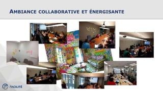 AMBIANCE COLLABORATIVE ET ÉNERGISANTE
 