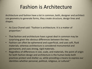 Fashion is Architecture
Architecture and fashion have a lot in common, both, designer and architect
use geometry to genera...
