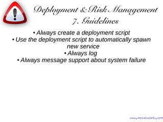 Deployment & Risk Management
7. Guidelines
● Always create a deployment script
● Use the deployment script to automaticall...