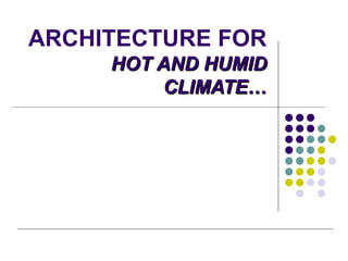 ARCHITECTURE FOR  HOT AND HUMID CLIMATE… 