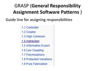 GRASP (General Responsibility
Assignment Software Patterns )
Guide line for assigning responsibilities
 