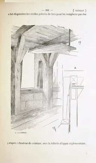 - 391                      [ CRÉNEAU  ]
a fait disparaître les vieilles galeries de bois pour les remplacer par des




arapelsà hauteurde ceinture, avecla tabletted'appui réglementaire.
 