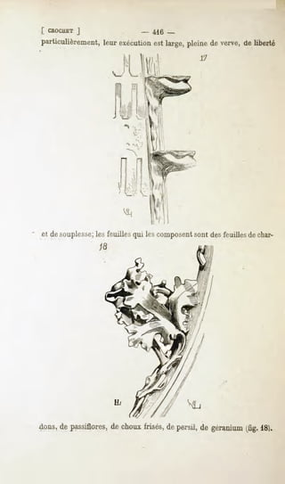 [ CROCHET
       J                          416
particulièrement, exécution large,
              leur        est    pleine verve, liberté
                                       de    de
                                                17




et de souplesse;les feuilles qui les composentsont des feuilles de char-




dons, passiflores, choux
    de          de     frisés, persil,degéranium 18).
                             de                (fig.
 