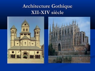 Architecture GothiqueArchitecture Gothique
XII-XIV siècleXII-XIV siècle
 