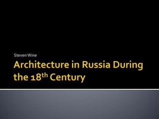 Architecture in Russia During the 18th Century Steven Wine  