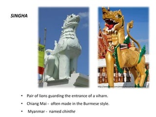 SINGHA

http://www.flickr.com/photos/focusthai/4820490300/

• Pair of lions guarding the entrance of a viharn.
• Chiang Mai - often made in the Burmese style.
•

Myanmar - named chinthe

 
