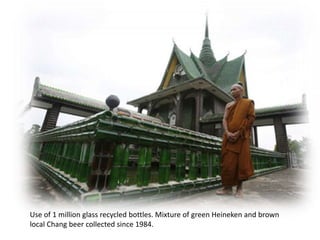 Use of 1 million glass recycled bottles. Mixture of green Heineken and brown
local Chang beer collected since 1984.

 