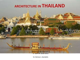 ARCHITECTURE IN THAILAND
History of Architecture 3
1st Sem AY 2010-2011
Ar. Clarissa L. Avendaño
 