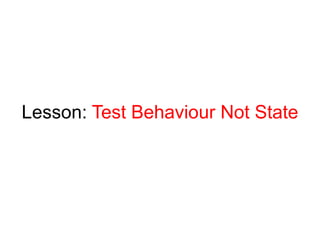 Lesson: Test Behaviour Not State