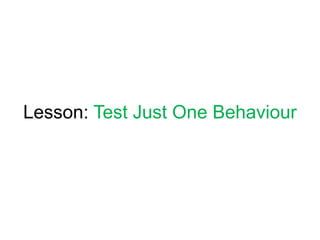 Lesson: Test Just One Behaviour