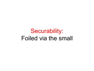 Securability:Foiled via the small