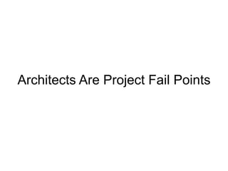 Architects Are Project Fail Points