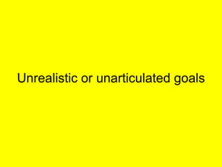 Unrealistic or unarticulated goals