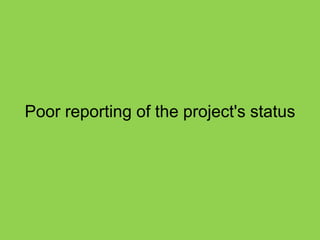 Poor reporting of the project's status