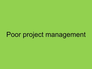 Poor project management