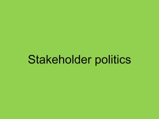 Stakeholder politics