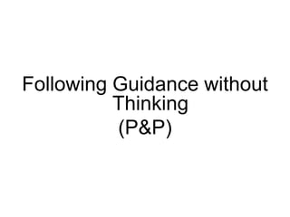 Following Guidance without Thinking(P&P)