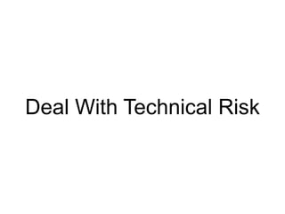 Deal With Technical Risk