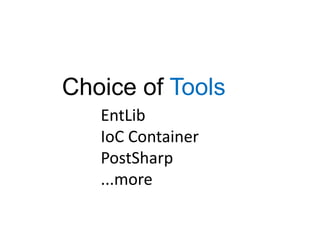 Choice of ToolsEntLibIoC ContainerPostSharp...more