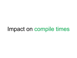 Impact on compile times