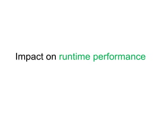 Impact on runtime performance