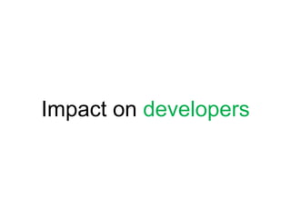 Impact on developers