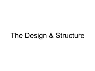 The Design & Structure
