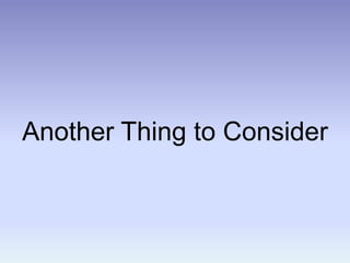 Another Thing to Consider