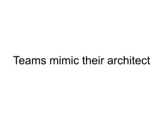 Teams mimic their architect