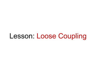 Lesson: Loose Coupling