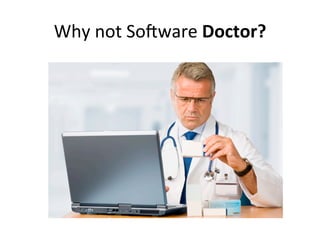 Why	
  not	
  So-ware	
  Doctor?	
  
 