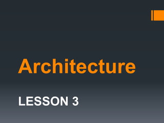 Architecture
LESSON 3
 