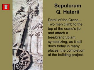 Sepulcrum Q. HateriiDetail of the Crane - Two men climb to the top of the crane's jib and attach a tree/branch/plant symbolizing, as it still does today in many places, the completion of the building project.