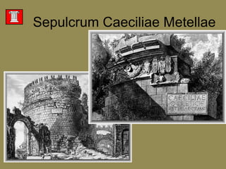 Kupferstiche von Giovanni Battista Piranesi                                               SepulcrumCaeciliaeMetellae